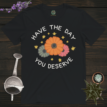 Sproutsmith T-Shirt Black / S Have the Day You Deserve T-Shirt