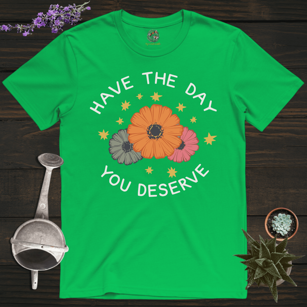 Sproutsmith T-Shirt Irish Green / S Have the Day You Deserve T-Shirt