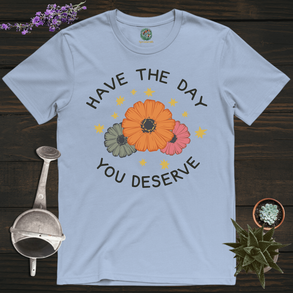 Sproutsmith T-Shirt Light Blue / S Have the Day You Deserve T-Shirt