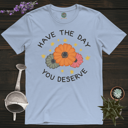 Sproutsmith T-Shirt Light Blue / S Have the Day You Deserve T-Shirt