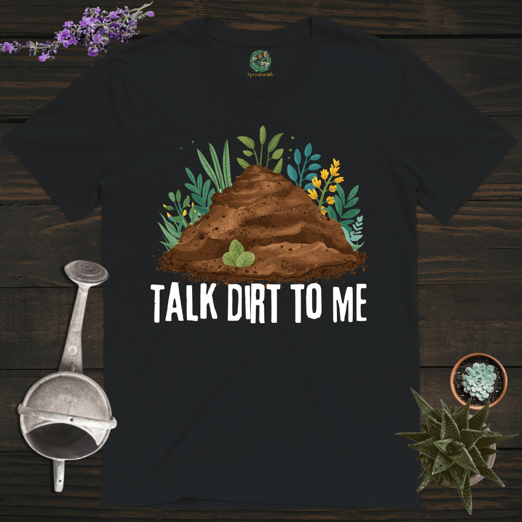 Sproutsmith T-Shirt Talk Dirt to Me T-Shirt