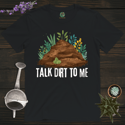 Sproutsmith T-Shirt Talk Dirt to Me T-Shirt