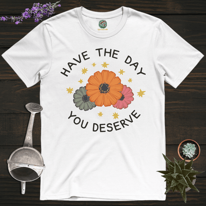 Sproutsmith T-Shirt White / S Have the Day You Deserve T-Shirt